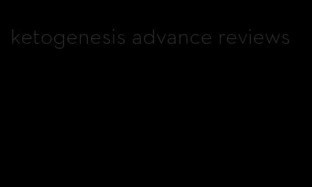 ketogenesis advance reviews