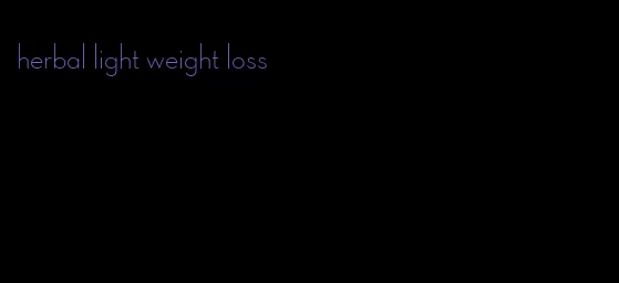 herbal light weight loss