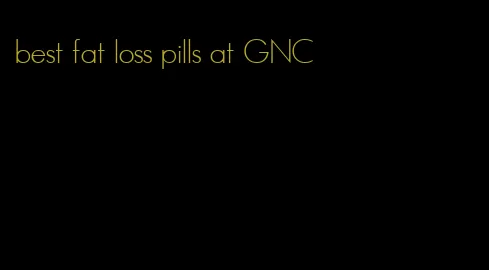 best fat loss pills at GNC