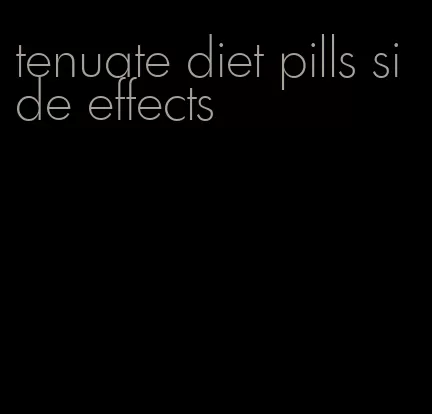 tenuate diet pills side effects