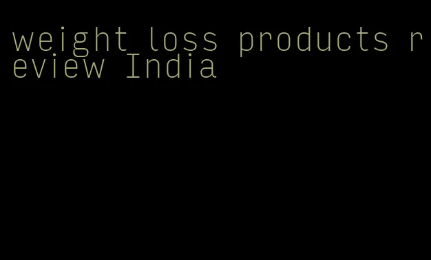 weight loss products review India