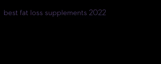 best fat loss supplements 2022