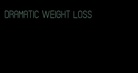 dramatic weight loss