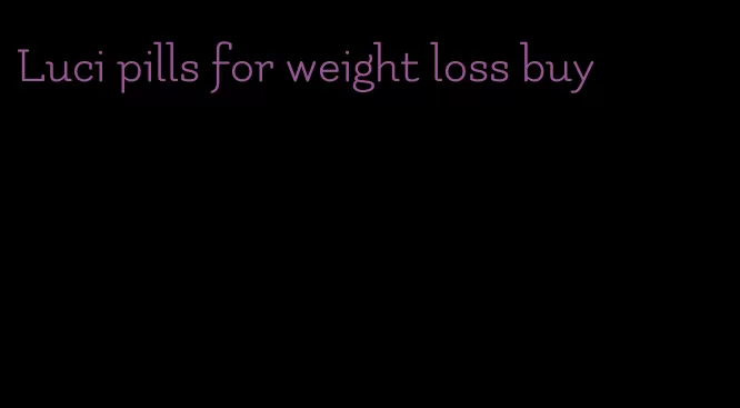Luci pills for weight loss buy
