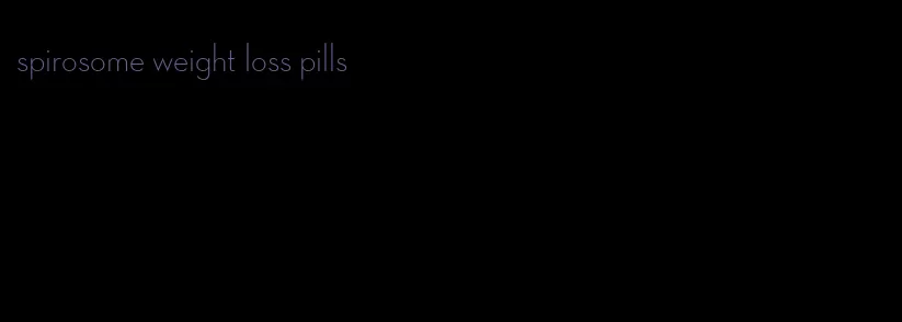 spirosome weight loss pills