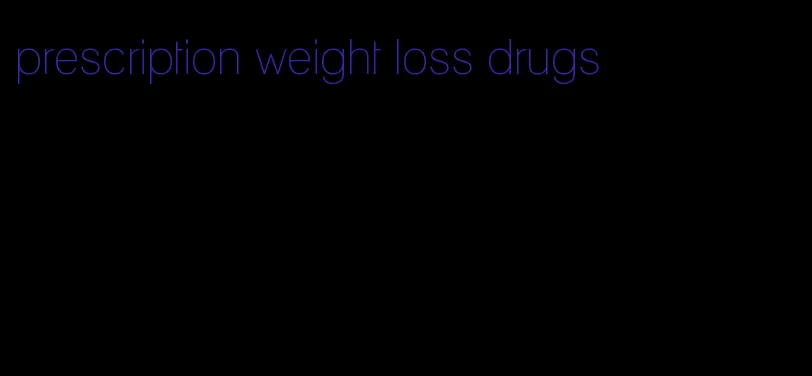 prescription weight loss drugs