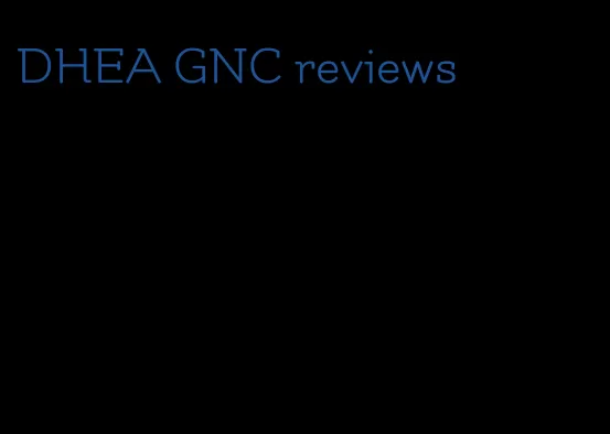 DHEA GNC reviews