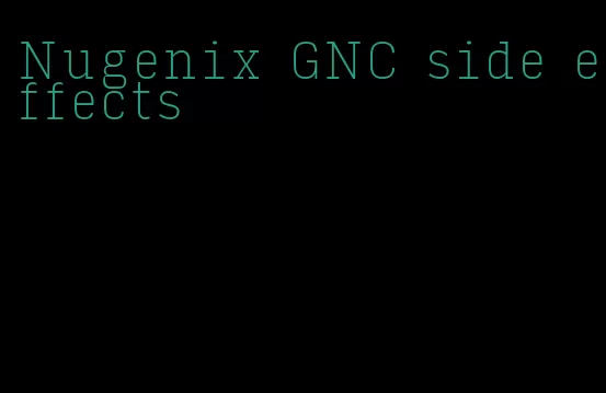 Nugenix GNC side effects