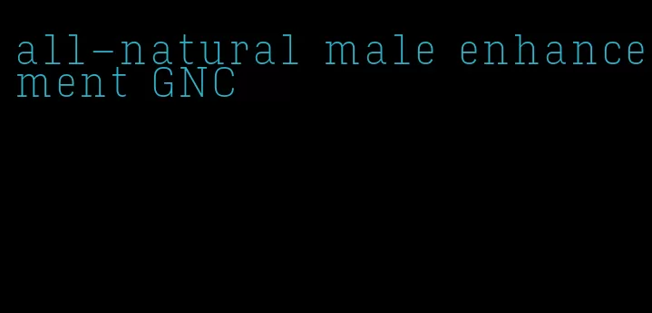 all-natural male enhancement GNC