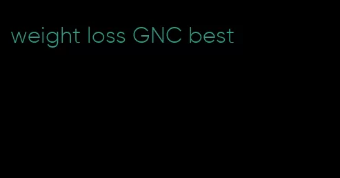 weight loss GNC best