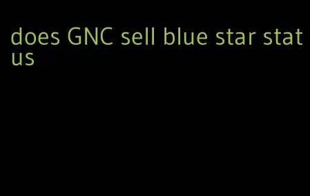 does GNC sell blue star status