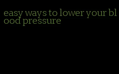 easy ways to lower your blood pressure