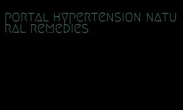 portal hypertension natural remedies