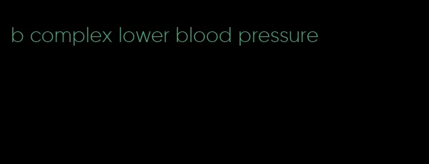 b complex lower blood pressure