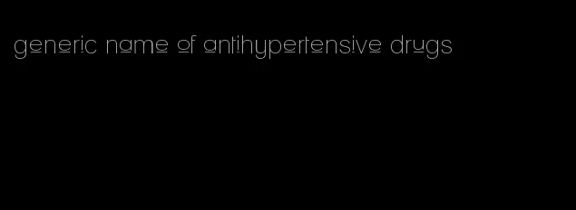 generic name of antihypertensive drugs