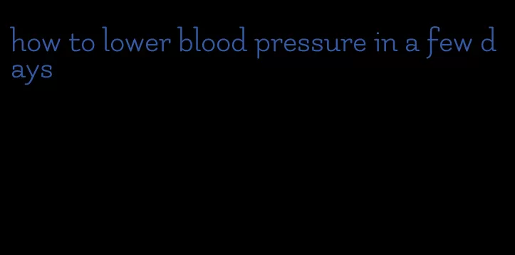 how to lower blood pressure in a few days