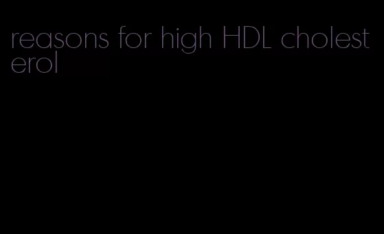 reasons for high HDL cholesterol