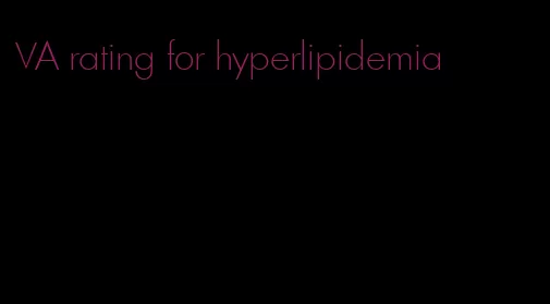 VA rating for hyperlipidemia