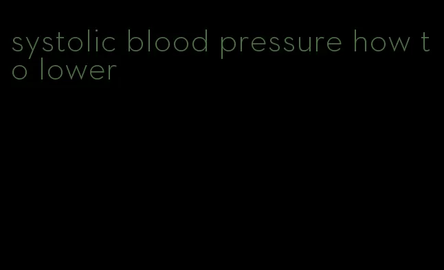 systolic blood pressure how to lower