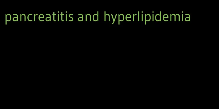 pancreatitis and hyperlipidemia