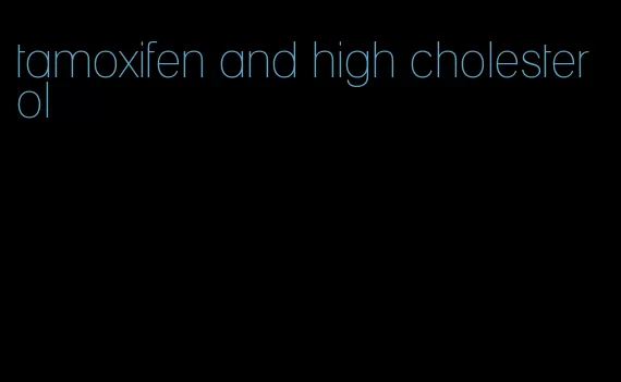tamoxifen and high cholesterol
