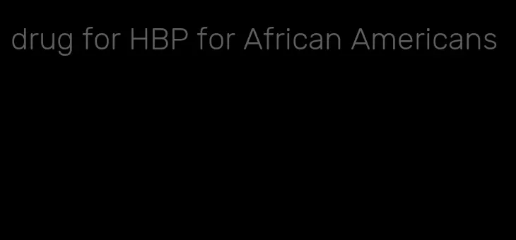 drug for HBP for African Americans