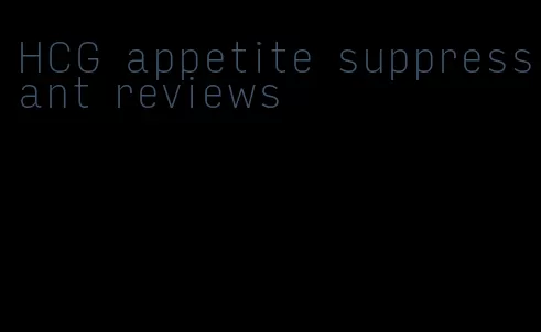 HCG appetite suppressant reviews