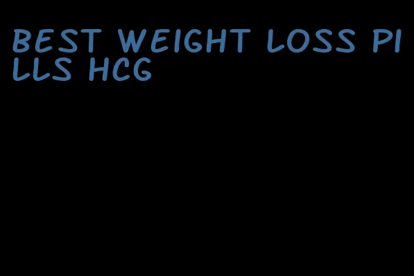 best weight loss pills HCG