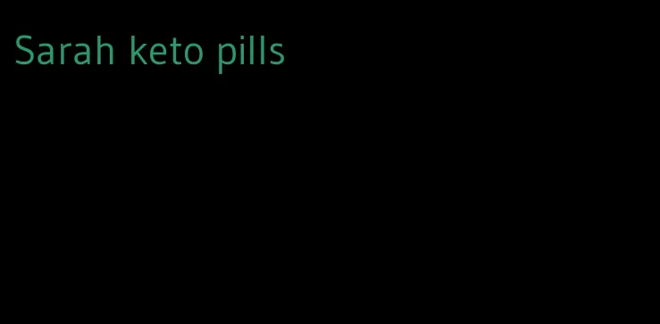 Sarah keto pills