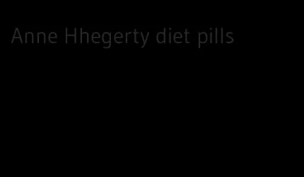 Anne Hhegerty diet pills