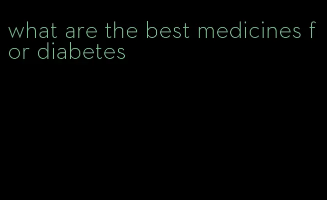 what are the best medicines for diabetes