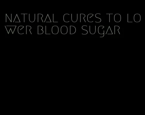 natural cures to lower blood sugar