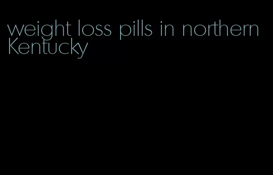 weight loss pills in northern Kentucky