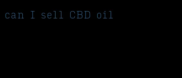 can I sell CBD oil