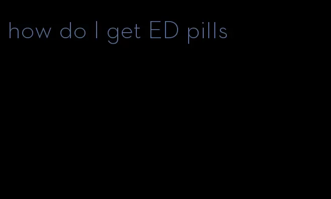 how do I get ED pills