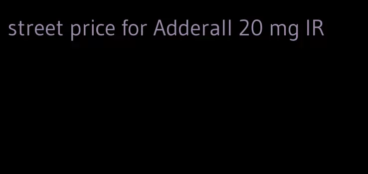 street price for Adderall 20 mg IR