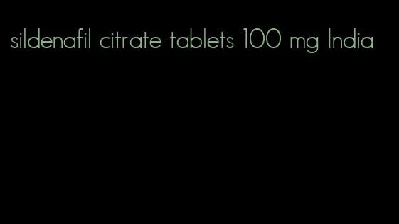 sildenafil citrate tablets 100 mg India
