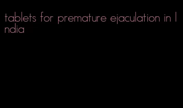 tablets for premature ejaculation in India