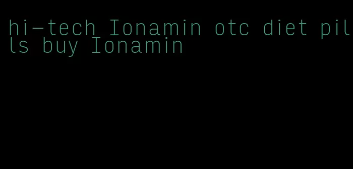 hi-tech Ionamin otc diet pills buy Ionamin