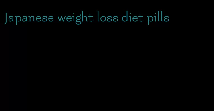 Japanese weight loss diet pills