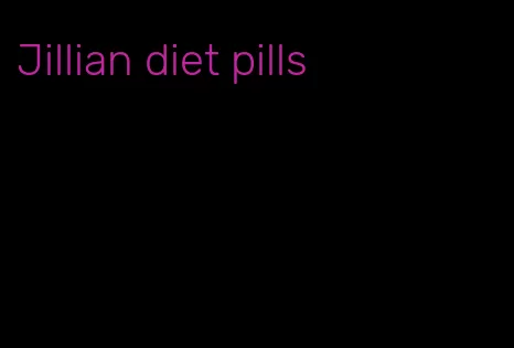 Jillian diet pills