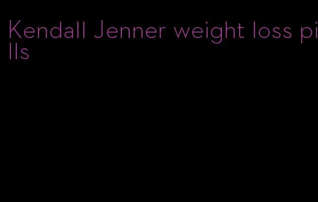 Kendall Jenner weight loss pills