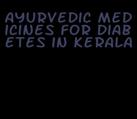 Ayurvedic medicines for diabetes in Kerala