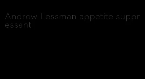 Andrew Lessman appetite suppressant