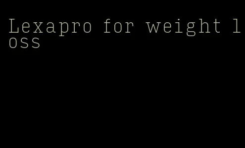 Lexapro for weight loss