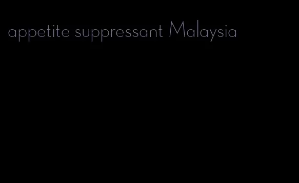 appetite suppressant Malaysia