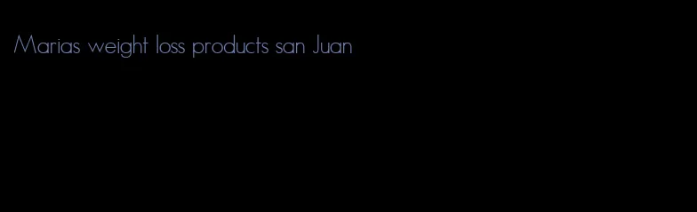 Marias weight loss products san Juan