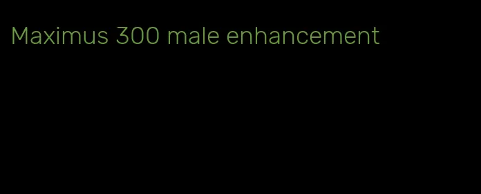 Maximus 300 male enhancement