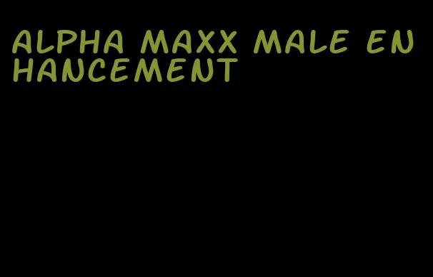 alpha Maxx male enhancement