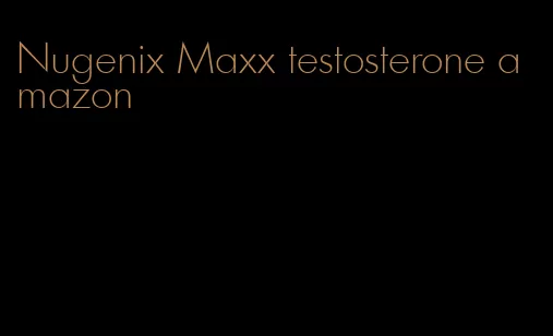 Nugenix Maxx testosterone amazon